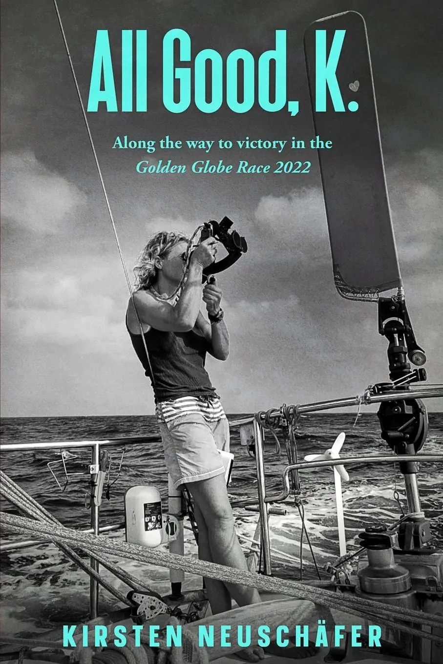 Cover: 9781049293004 | All Good, K. | Along the Way to Victory in the Golden Globe Race 2022