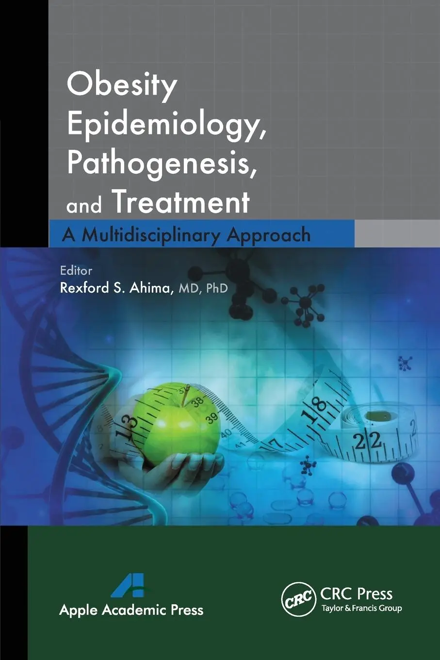 Cover: 9781774633304 | Obesity Epidemiology, Pathogenesis, and Treatment | Rexford S. Ahima