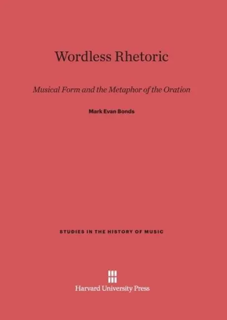 Cover: 9780674733404 | Wordless Rhetoric | Musical Form and the Metaphor of the Oration