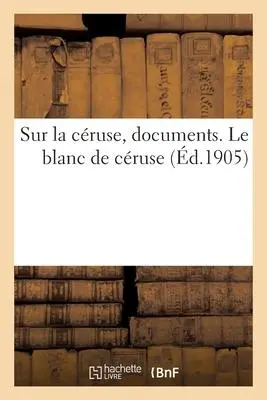 Cover: 9782329633404 | Sur la céruse, documents. Le blanc de céruse | Collectif | Taschenbuch