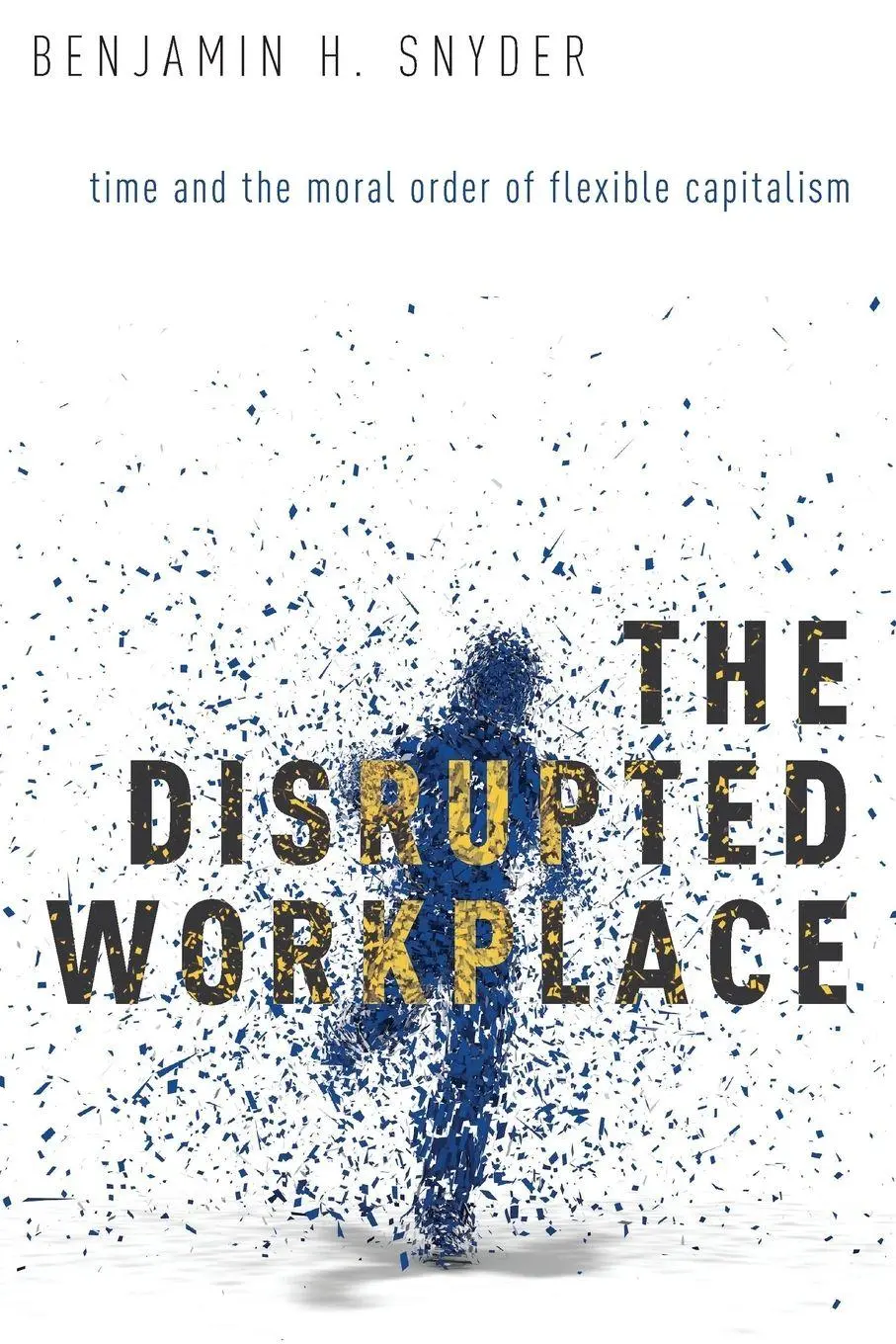 Cover: 9780190203504 | Disrupted Workplace | Time and the Moral Order of Flexible Capitalism