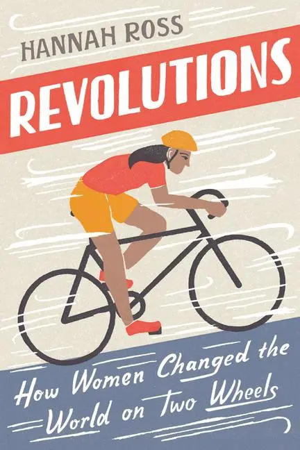 Cover: 9780593083604 | Revolutions | How Women Changed the World on Two Wheels | Hannah Ross