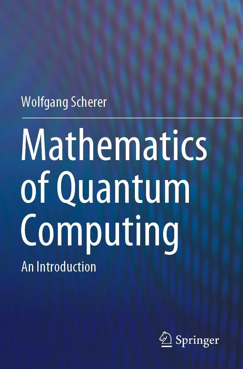Cover: 9783030123604 | Mathematics of Quantum Computing | An Introduction | Wolfgang Scherer Cover: 9783030123604 | Mathematics of Quantum Computing | An Introduction | Wolfgang Scherer