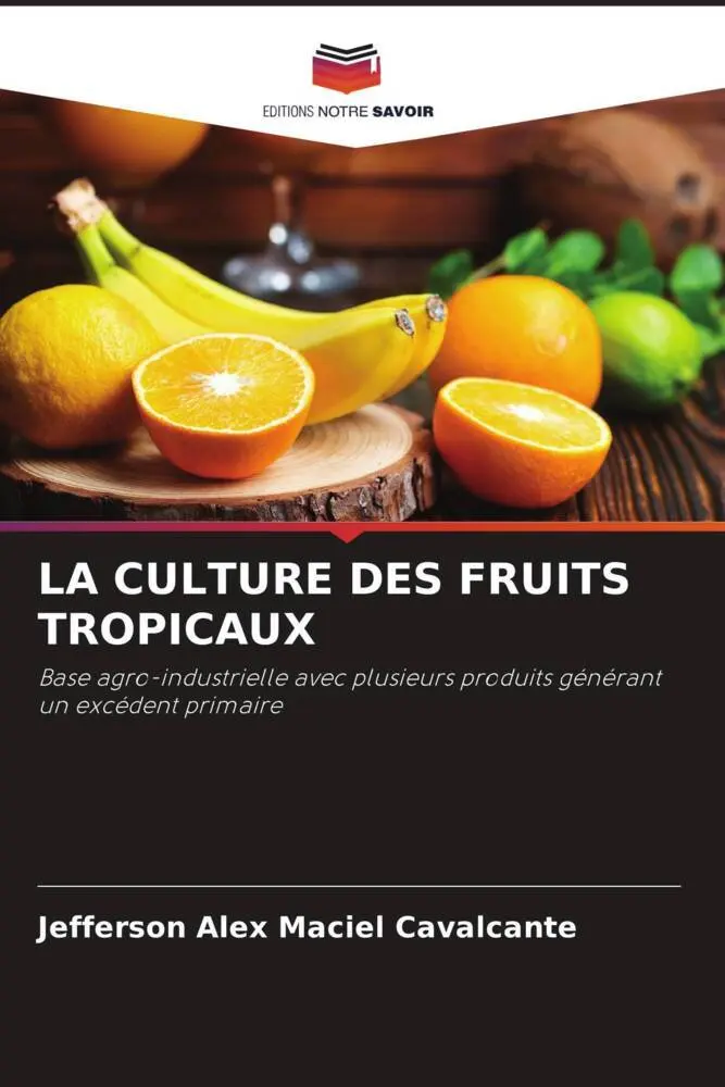 Cover: 9786204913704 | LA CULTURE DES FRUITS TROPICAUX | Jefferson Alex Maciel Cavalcante