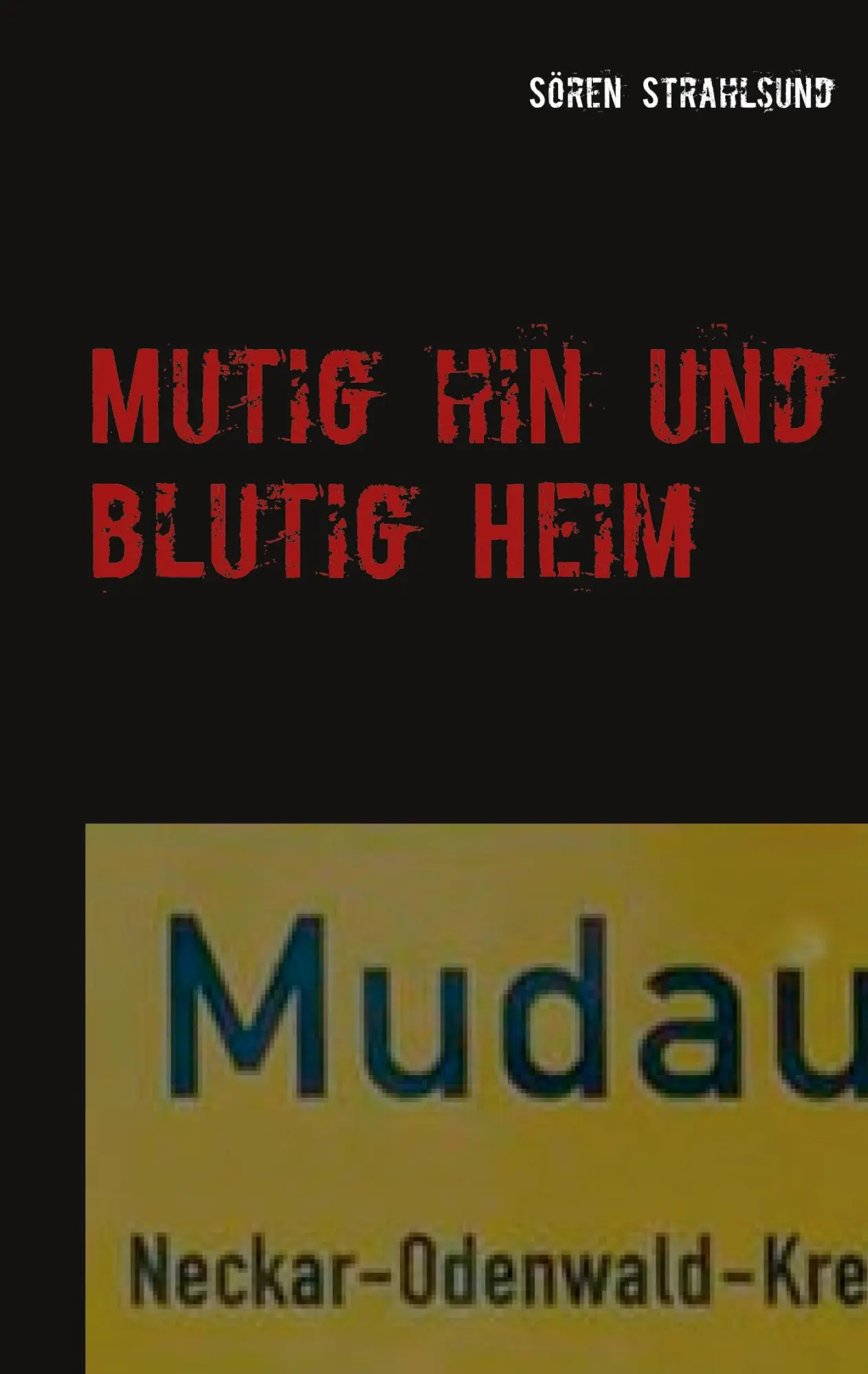 Cover: 9783752603804 | Mutig hin und blutig Heim | Mudau Krimi | Sören Strahlsund | Buch