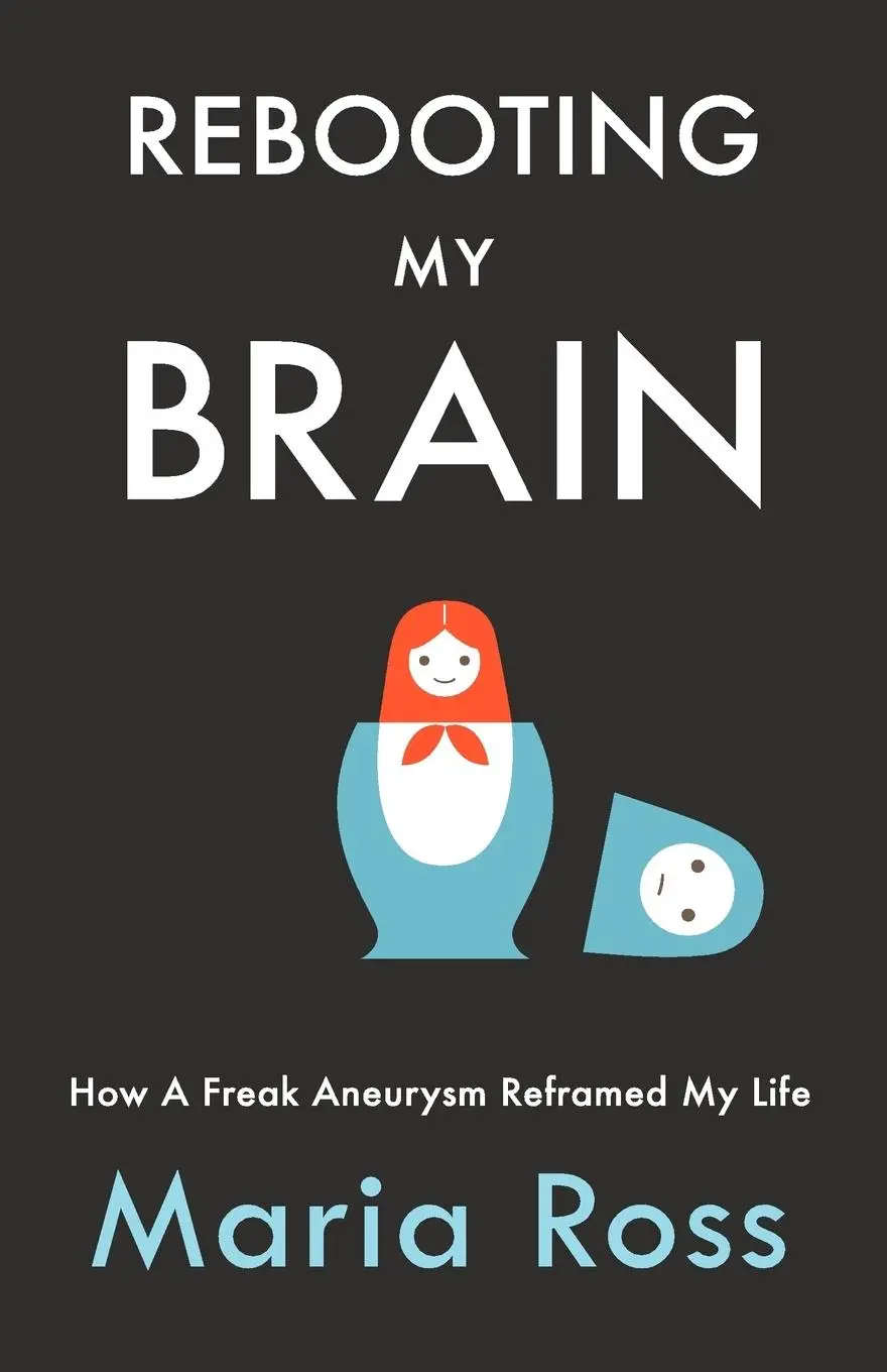 Cover: 9780984893904 | Rebooting My Brain | How a Freak Aneurysm Reframed My Life | Ross
