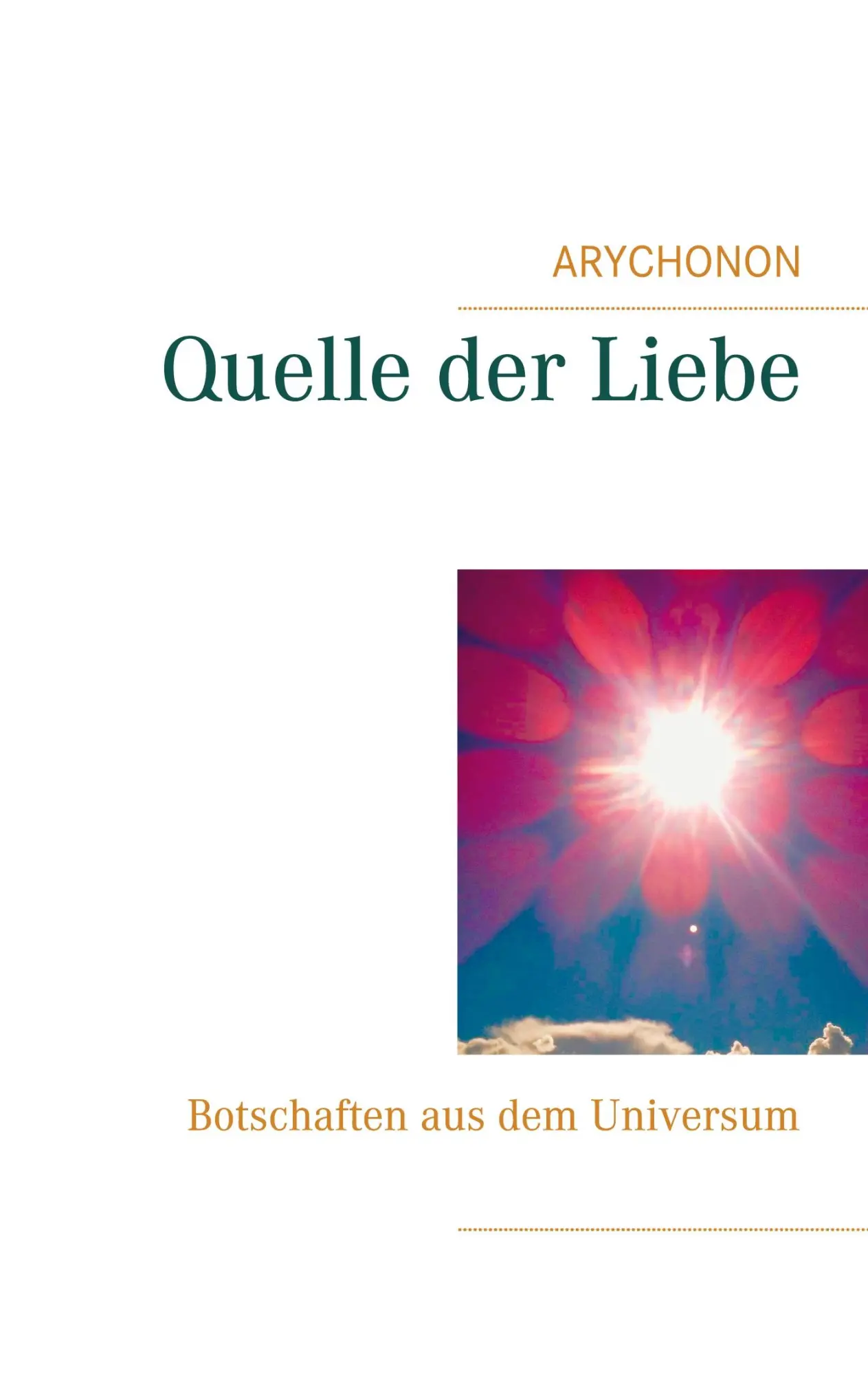 Cover: 9783751913904 | Quelle der Liebe | Botschaften aus dem Universum | Arychonon | Buch