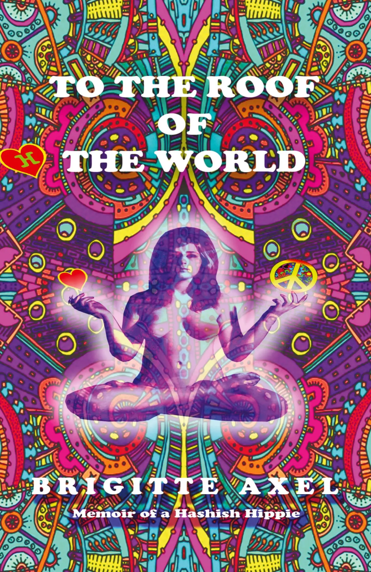 Cover: 9781777604004 | To the Roof of the World | Memoir of a Hashish Hippie | Brigitte Axel