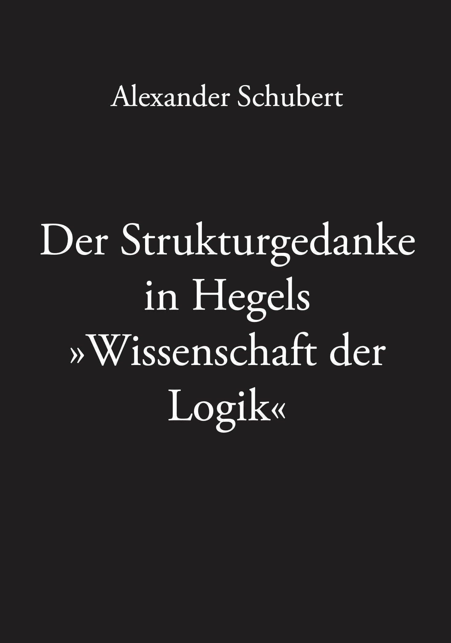 Cover: 9783943334104 | Der Strukturgedanke in Hegels 'Wissenschaft der Logik' | Schubert