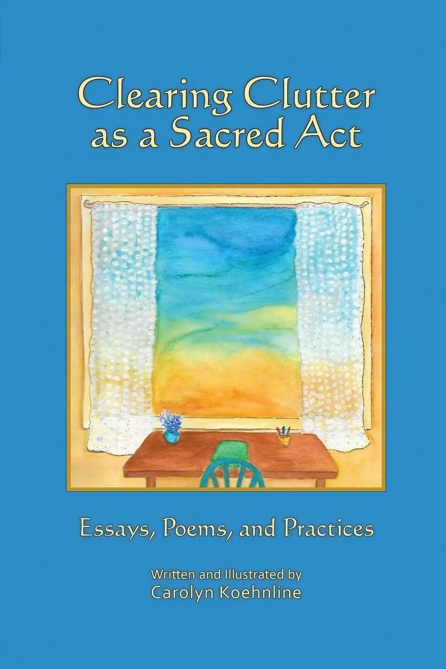 Cover: 9781732954304 | Clearing Clutter as a Sacred Act | Essays, Poems and Practices | Buch