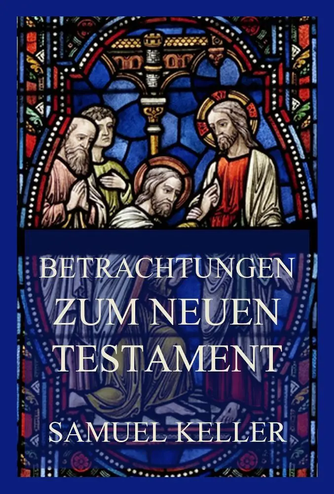 Cover: 9783849664404 | Betrachtungen zum Neuen Testament | Samuel Keller | Taschenbuch | 2023