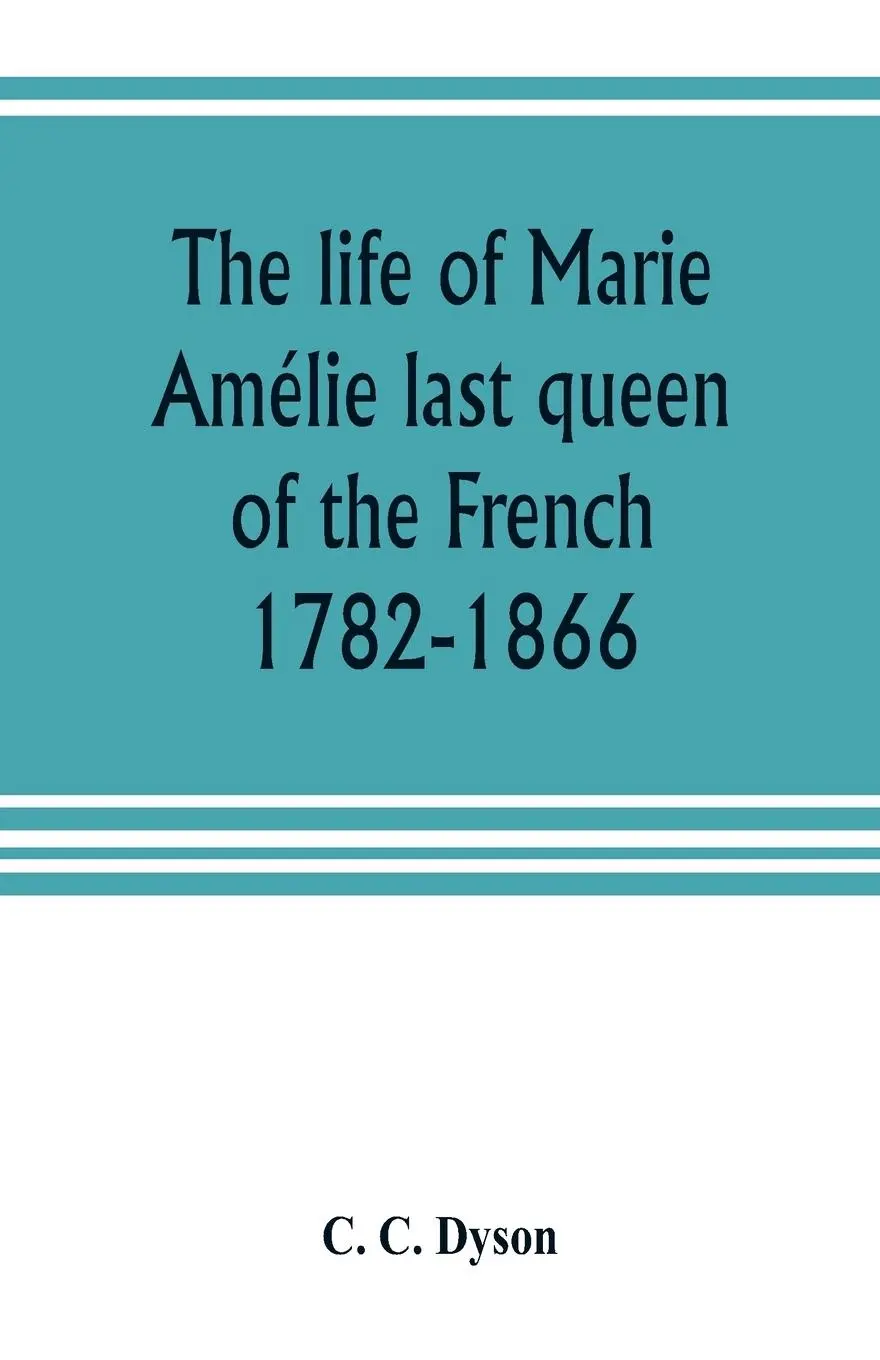 Cover: 9789353804404 | The life of Marie Amélie last queen of the French, 1782-1866. With...