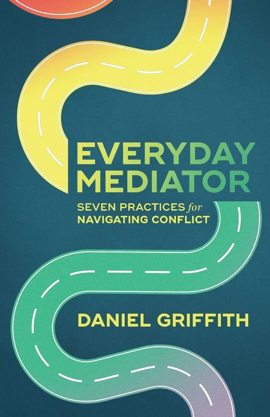 Cover: 9798999574404 | Everyday Mediator | Seven Practices for Navigating Conflict | Griffith
