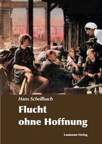 Cover: 9783899604504 | Flucht ohne Hoffnung | (1945) | Hans Schellbach | Taschenbuch | 2016