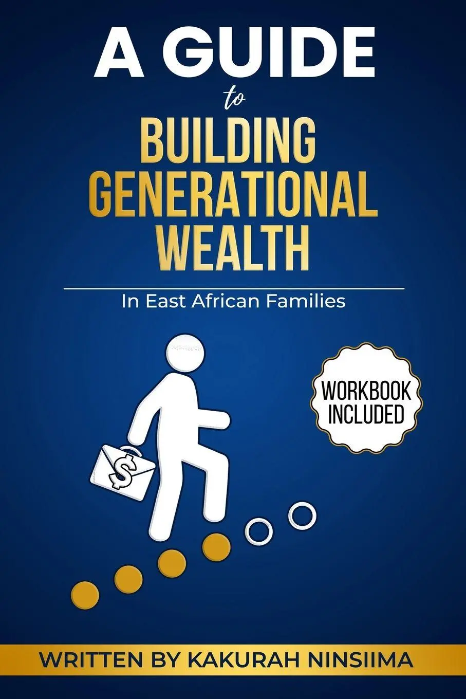 Cover: 9781068874604 | A GUIDE TO BUILDING GENERATIONAL WEALTH IN EAST AFRICAN FAMILIES