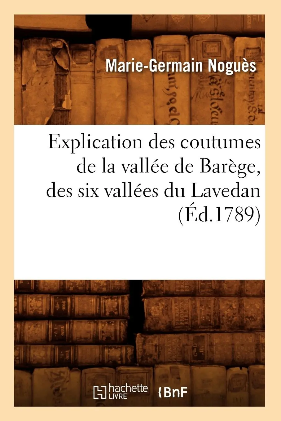 Cover: 9782012544604 | Explication Des Coutumes de la Vallée de Barège, Des Six Vallées Du...