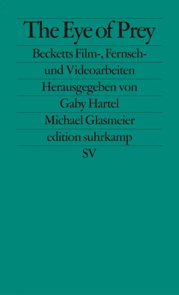 Cover: 9783518124604 | The Eye of Prey | Becketts Fernseh-, Film- und Videoarbeiten | Beckett