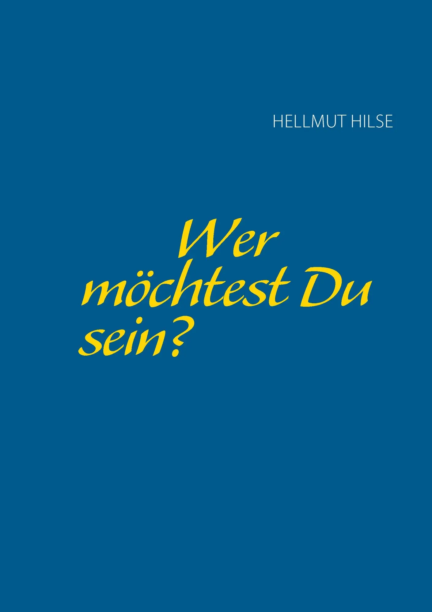 Cover: 9783738694604 | Wer möchtest Du sein? | Hellmut Hilse | Taschenbuch | 244 S. | Deutsch