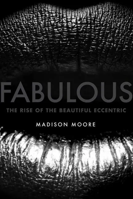 Cover: 9780300204704 | Fabulous | The Rise of the Beautiful Eccentric | Madison Moore | Buch