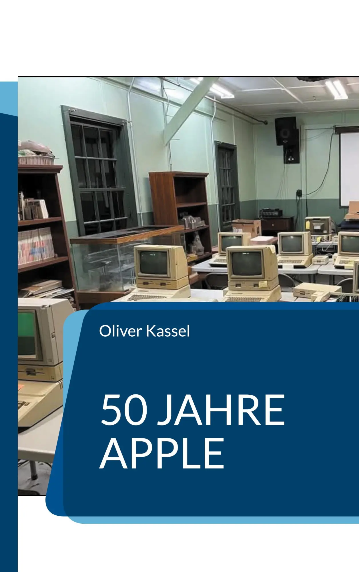 Cover: 9783695714704 | 50 Jahre Apple | Wie eine Garage die Welt veränderte | Oliver Kassel