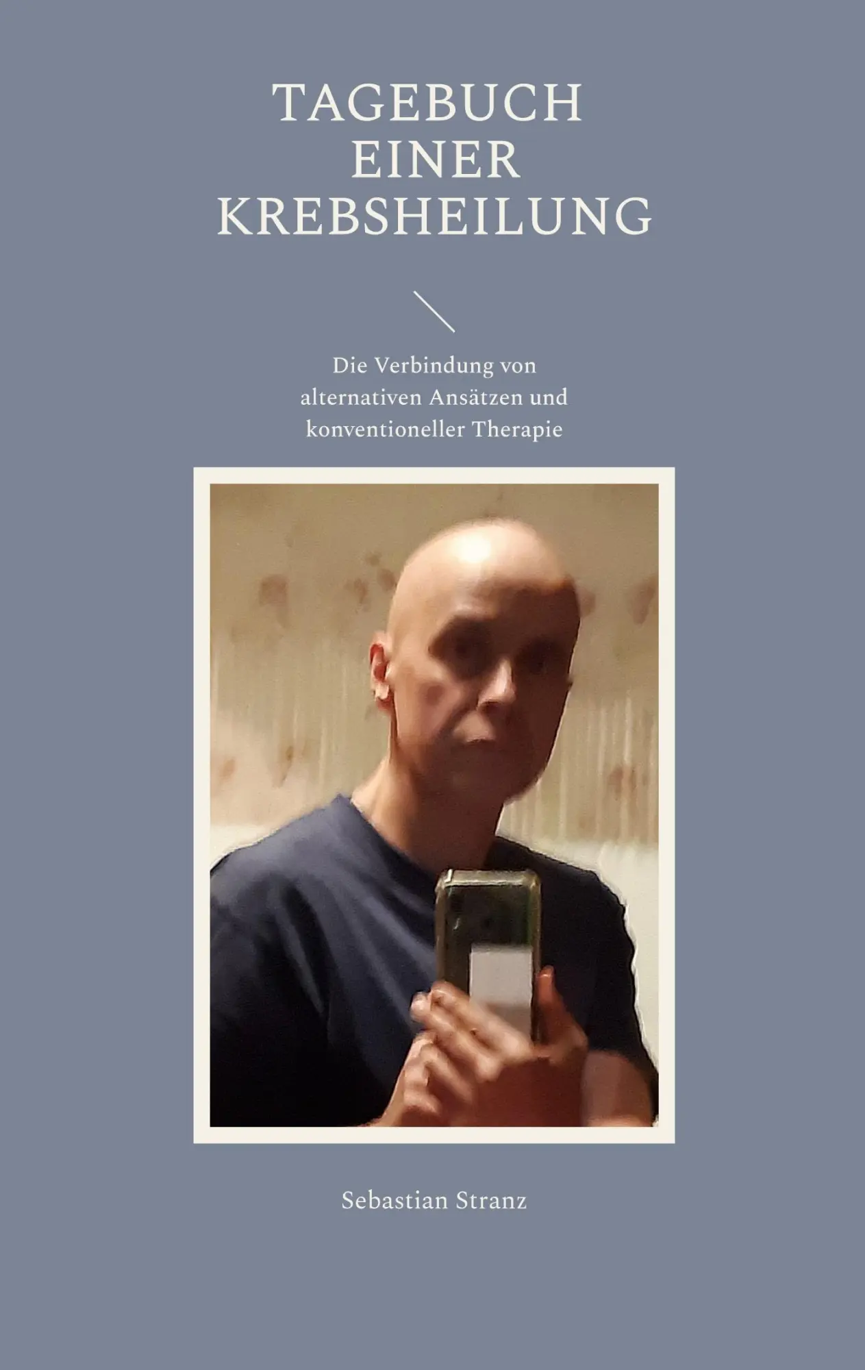 Cover: 9783751904704 | Tagebuch einer Krebsheilung | Sebastian Stranz | Taschenbuch | 444 S.