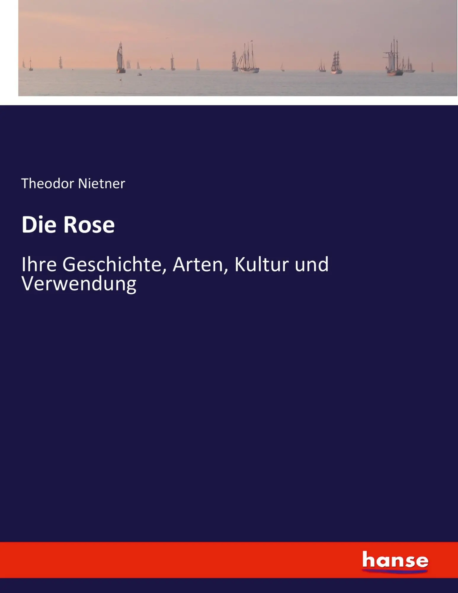 Cover: 9783743694804 | Die Rose | Ihre Geschichte, Arten, Kultur und Verwendung | Nietner