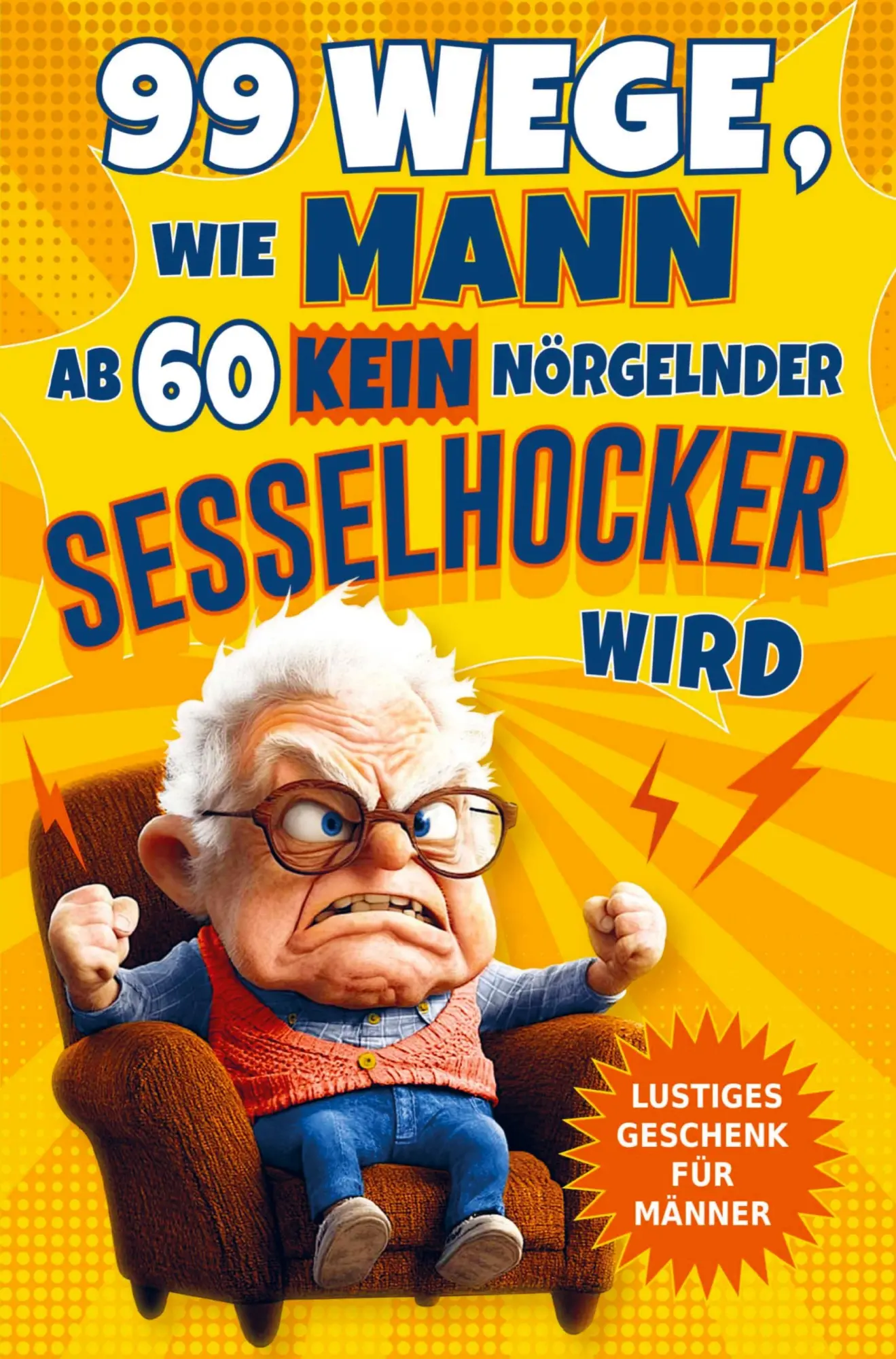 Cover: 9789403804804 | 99 Wege, wie Mann ab 60 kein nörgelnder Sesselhocker wird: Das...