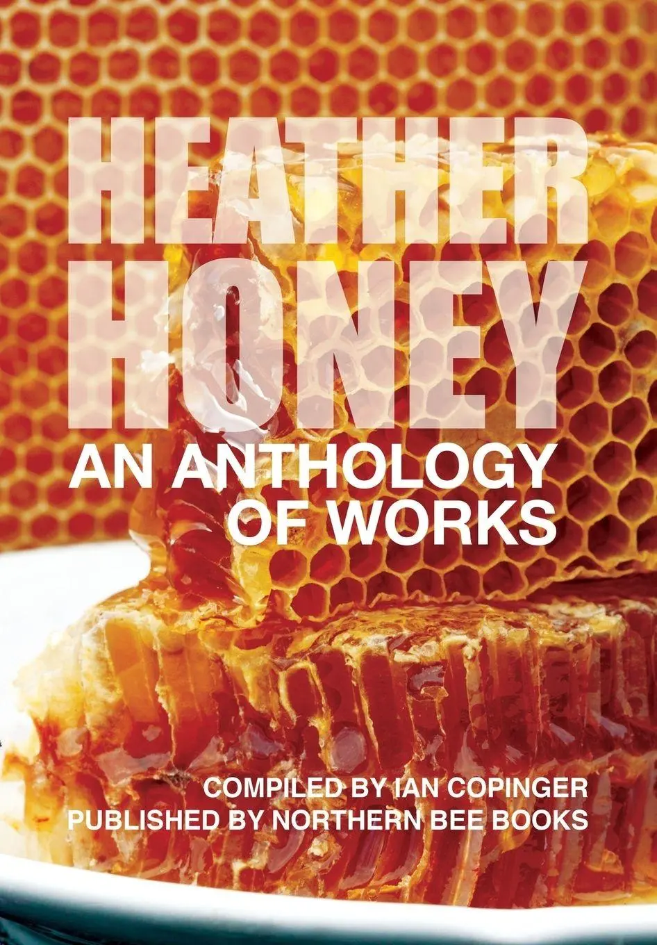 Cover: 9781908904904 | HEATHER HONEY - An Anthology of Works | Peter Schollick (u. a.) | Buch