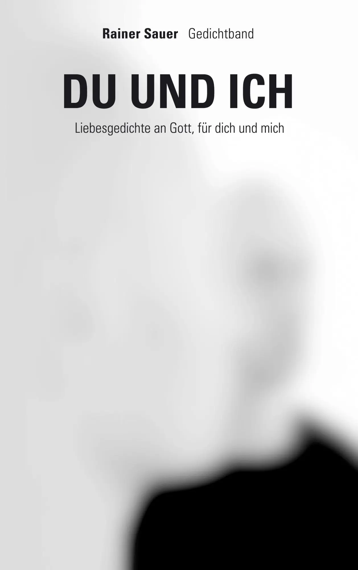 Du und ich: Liebesgedichte an Gott, für dich und mich