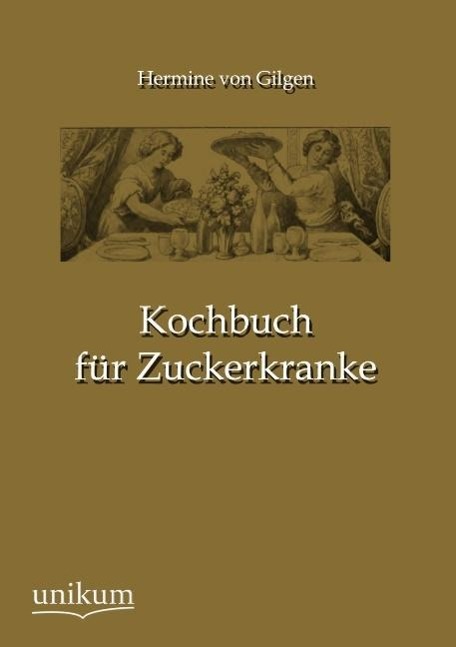 Kochbuch für Zuckerkranke | Hermine Von Gilgen | Taschenbuch | Paperback | 108 S. | Deutsch | 2012 | UNIKUM | EAN 9783845724904 - Gilgen, Hermine Von