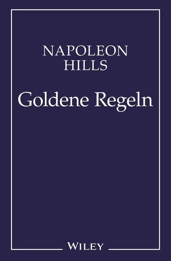 Cover: 9783527505104 | Napoleon Hill's Goldene Regeln | Zeitlose Weisheiten für Ihren Erfolg