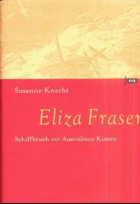 Cover: 9783434505204 | Eliza Fraser | Schiffbruch vor Australiens Küsten | Susanne Knecht