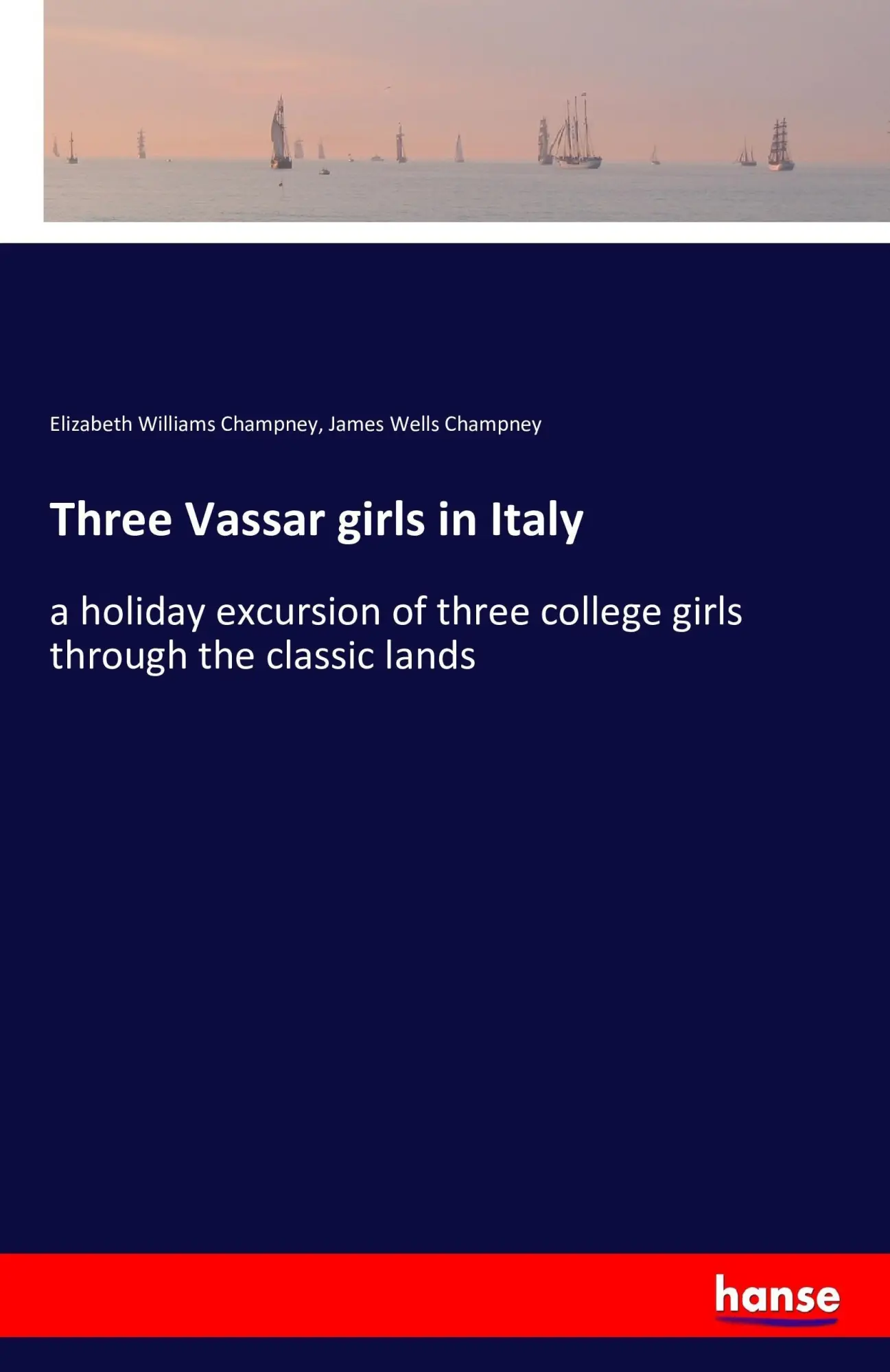 Cover: 9783741195204 | Three Vassar girls in Italy | Elizabeth Williams Champney (u. a.)