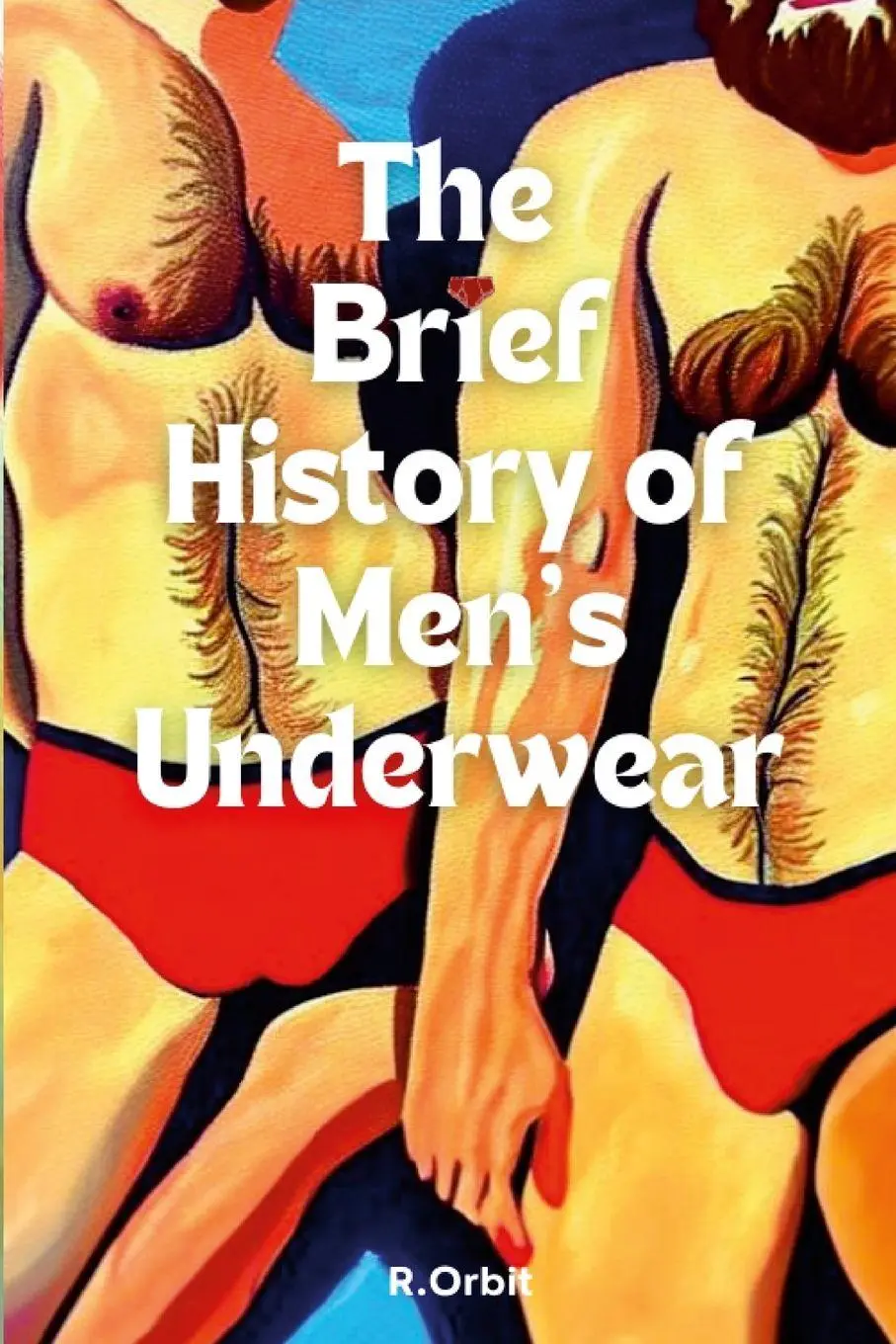Cover: 9781447805304 | The Brief History of Men's Underwear | Robert Orbit | Taschenbuch