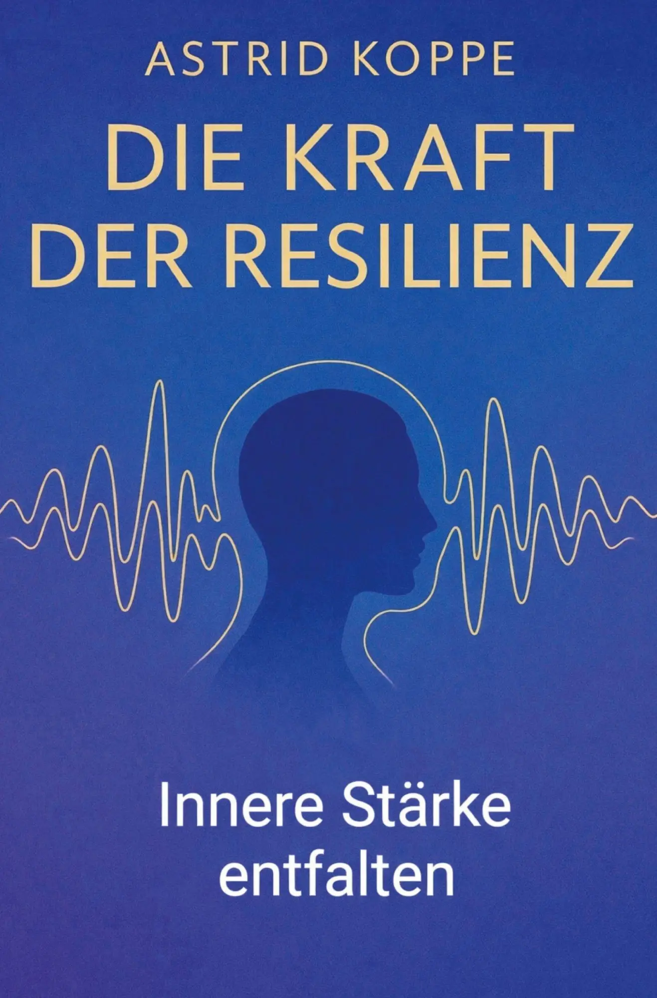 Cover: 9783961035304 | Die Kraft der Resilienz | Innere Stärke entfalten | Astrid Koppe