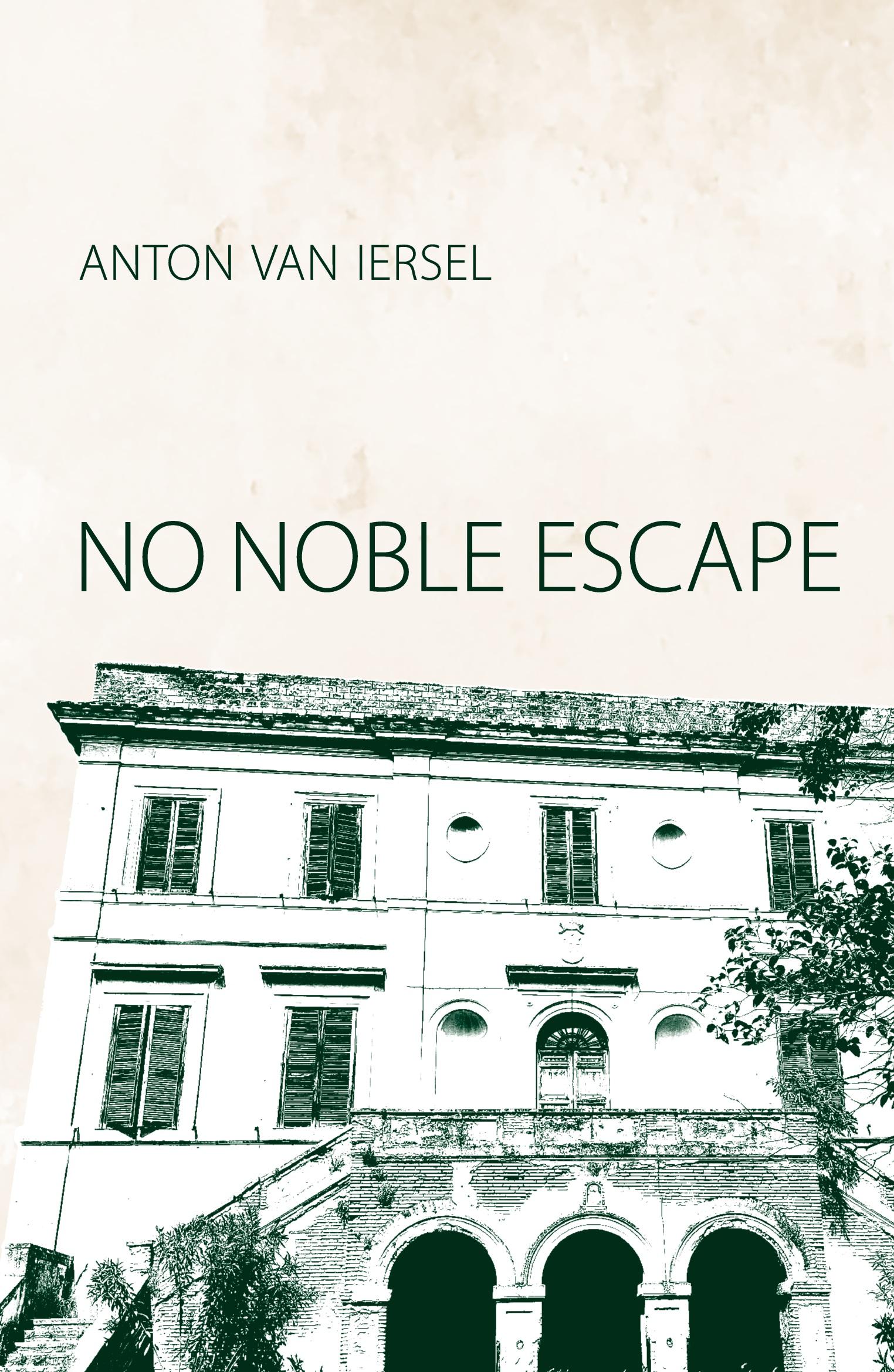 Cover: 9783982515304 | No Noble Escape | A Novel | Anton van Iersel | Taschenbuch | Englisch