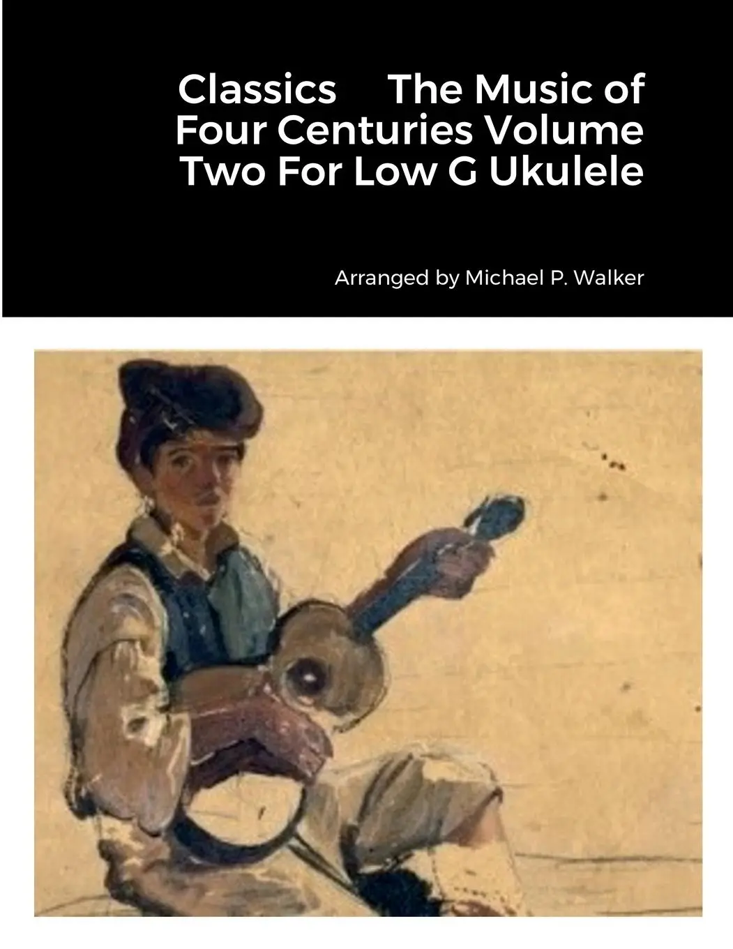 Cover: 9781387485604 | Classics The Music of Four Centuries Volume Two For Low G Ukulele