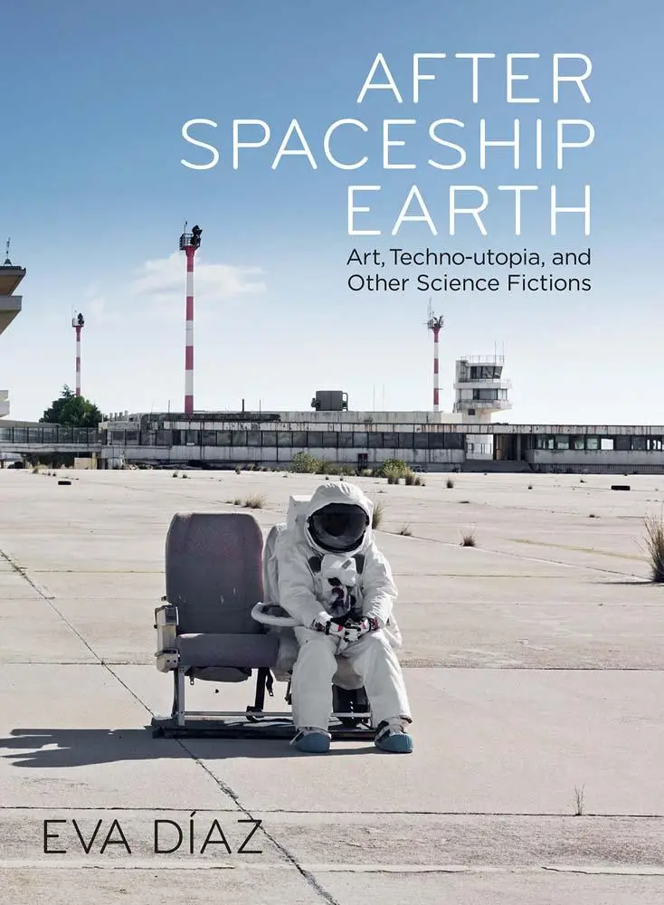 Cover: 9780300275704 | After Spaceship Earth | Art, Techno-utopia, and Other Science Fictions