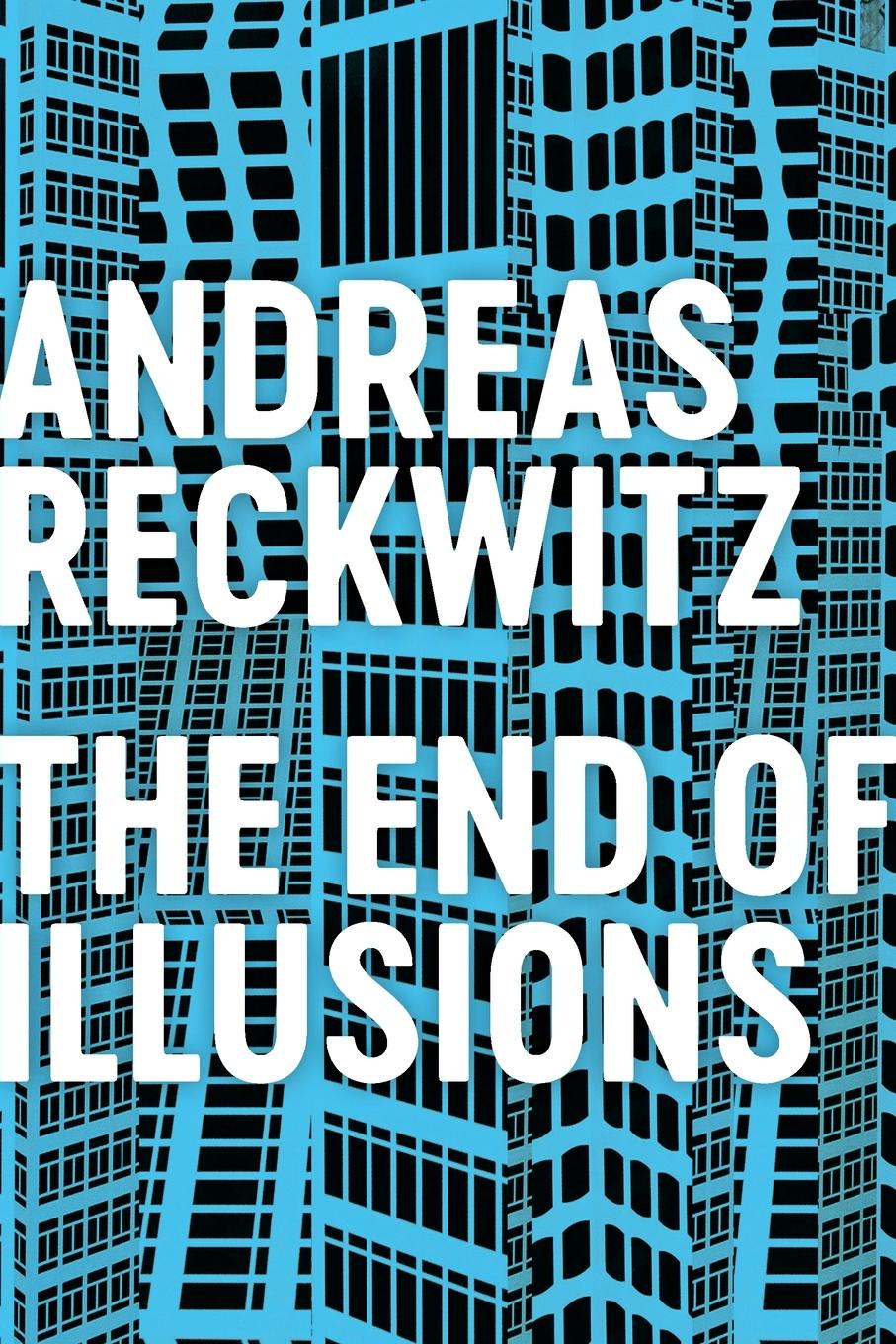 Cover: 9781509545704 | The End of Illusions | Andreas Reckwitz | Taschenbuch | 244 S. | 2021