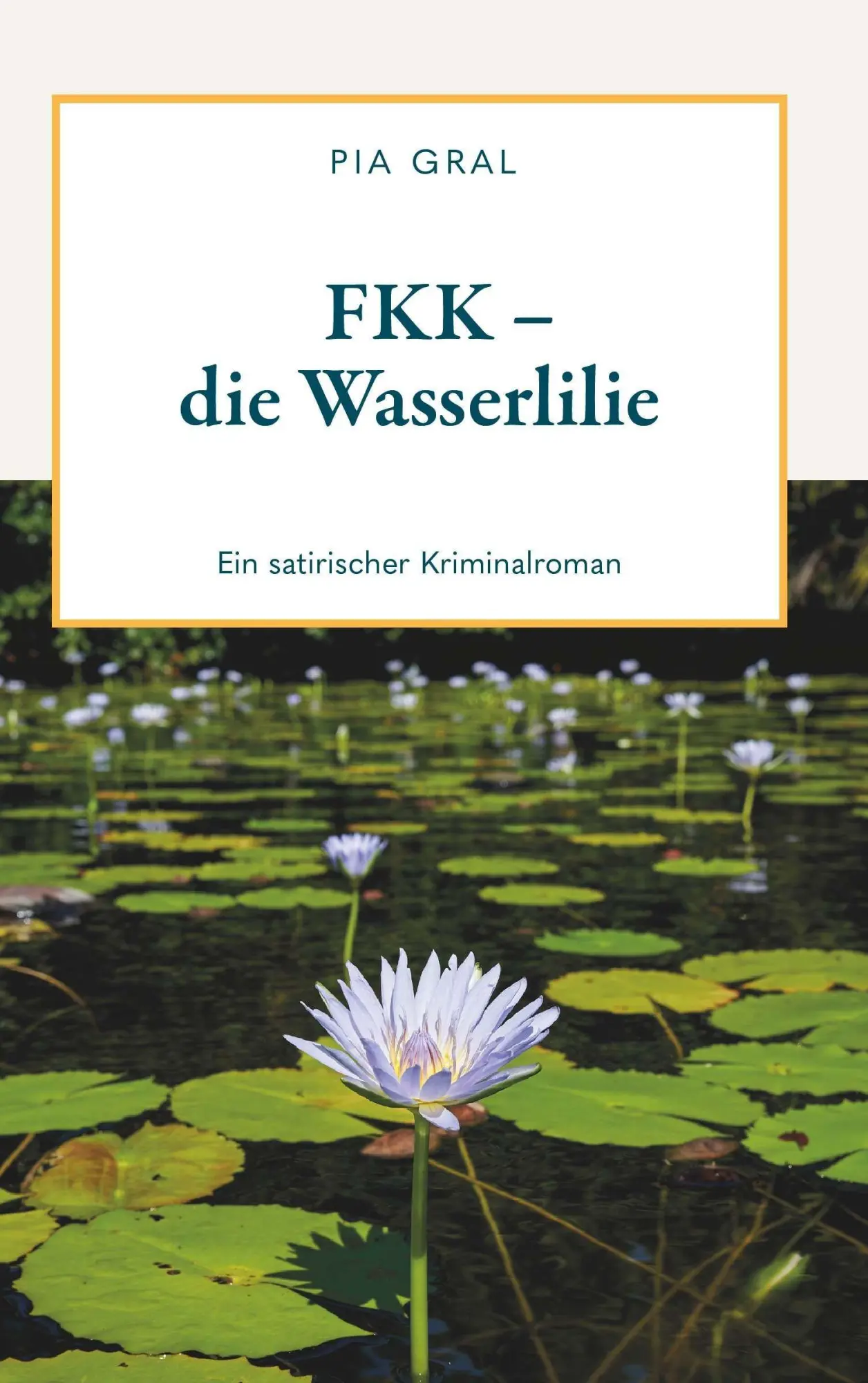 Cover: 9783991925804 | FKK - die Wasserlilie | Pia Gral | Taschenbuch | 272 S. | Deutsch