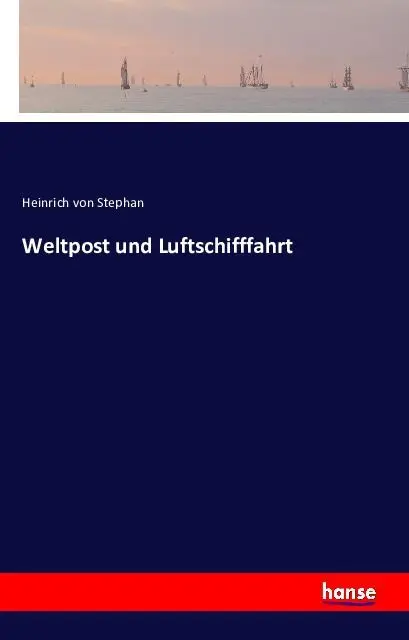 Cover: 9783741125904 | Weltpost und Luftschifffahrt | Heinrich von Stephan | Taschenbuch