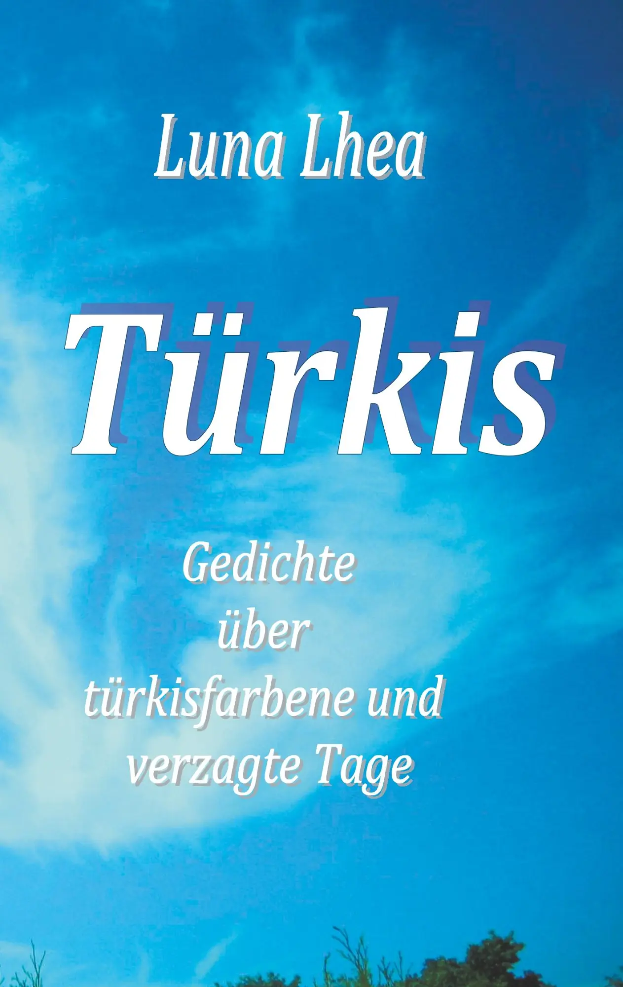 Cover: 9783746005904 | Türkis | Gedichte über türkisfarbene und verzagte Tage | Luna Lhea