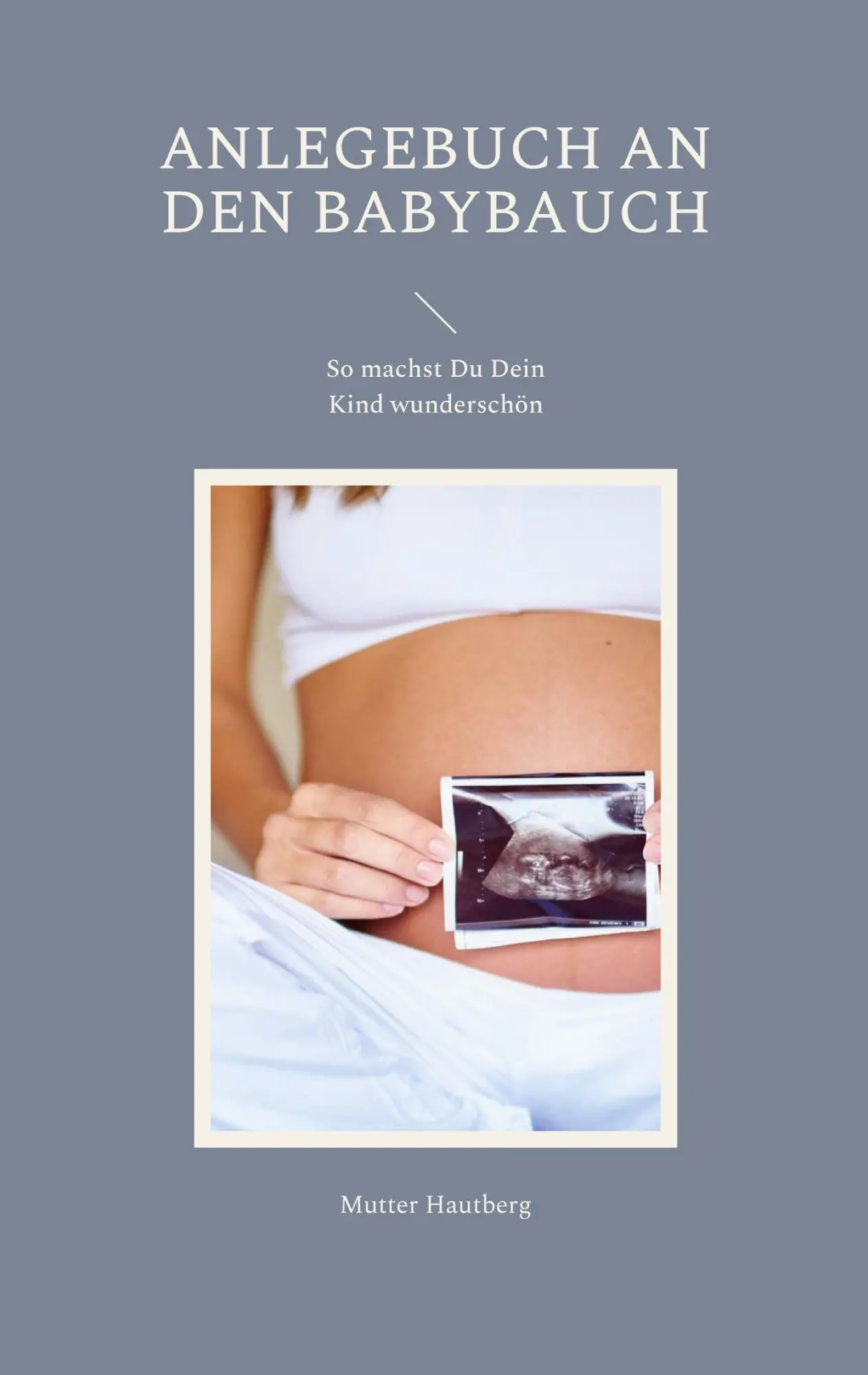 Anlegebuch an den Babybauch: So machst Du Dein Kind wunderschön