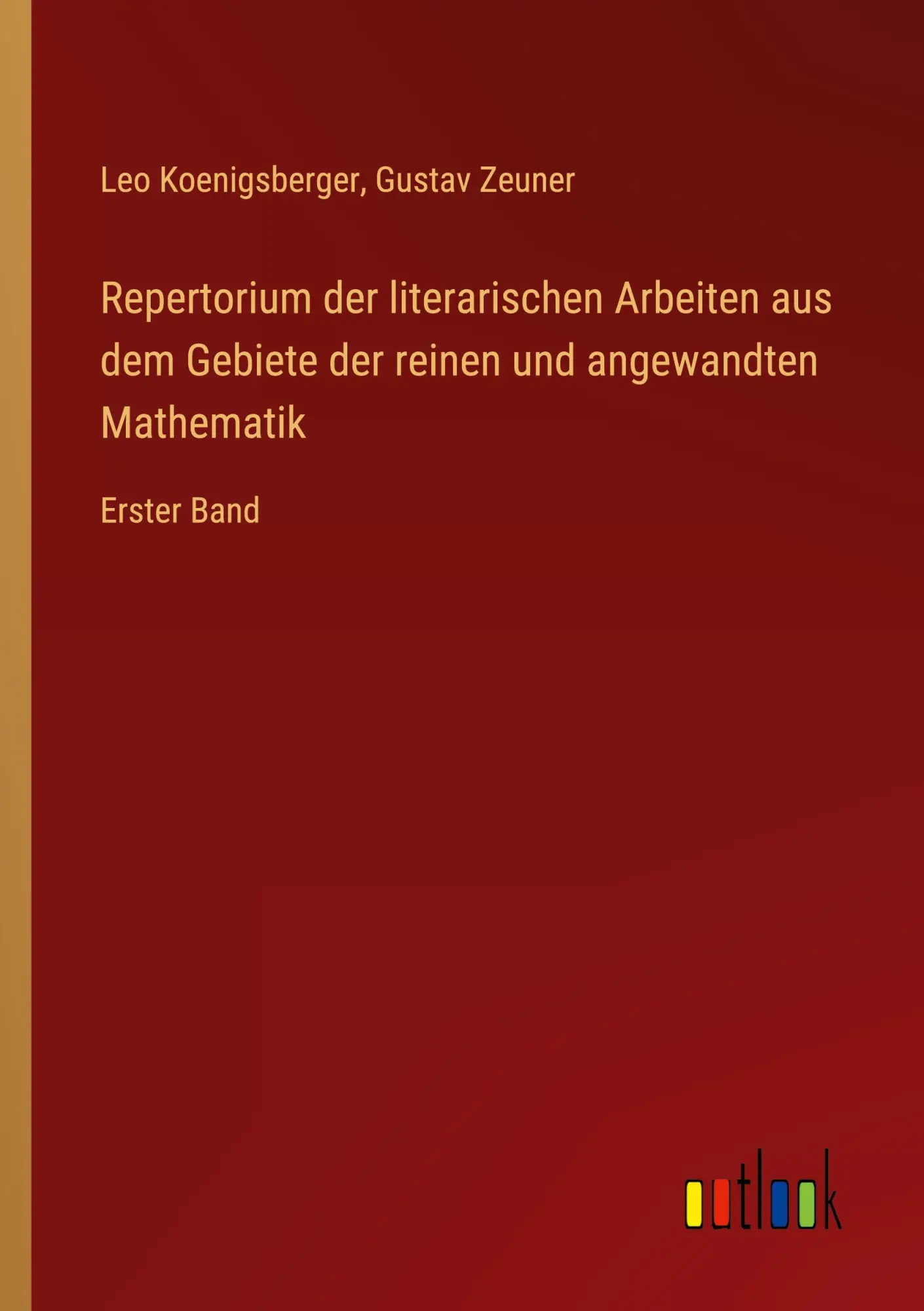 Repertorium der literarischen Arbeiten aus dem Gebiete der reinen und angewandten Mathematik: Erster Band