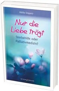 Cover: 9783766626004 | Nur die Liebe trägt | Sterbehilfe oder Palliativmedizin? | Stajano