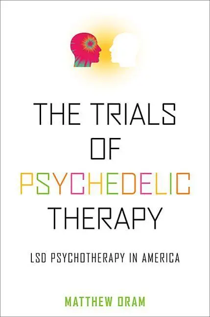 Cover: 9781421426204 | The Trials of Psychedelic Therapy | LSD Psychotherapy in America