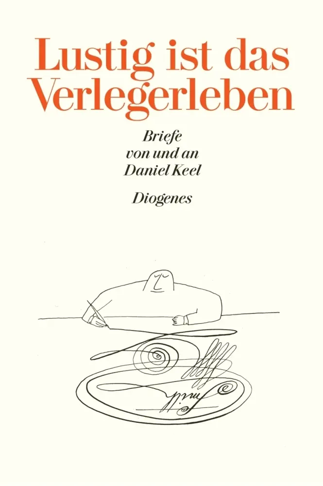 Cover: 9783257056204 | Lustig ist das Verlegerleben | Daniel Keel | Buch | 336 S. | Deutsch