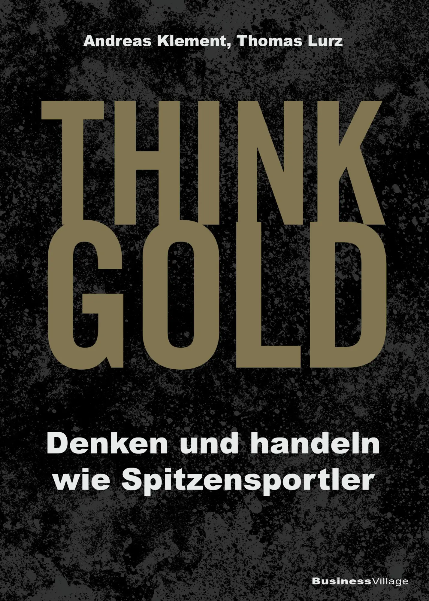 Cover: 9783869806204 | THINK GOLD | Denken und handeln wie Spitzensportler | Klement (u. a.)
