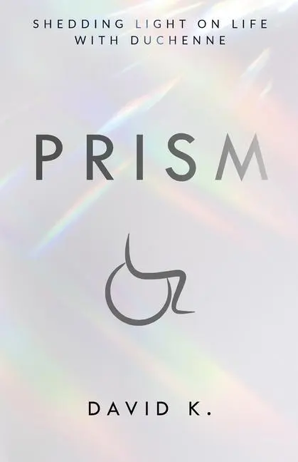 Cover: 9781736646304 | Prism | Shedding Light on Life with Duchenne | David K | Taschenbuch