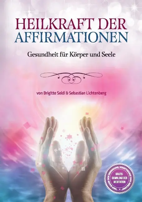 Cover: 9783981806304 | Heilkraft der Affirmationen | Gesundheit für Körper und Geist | Seidl